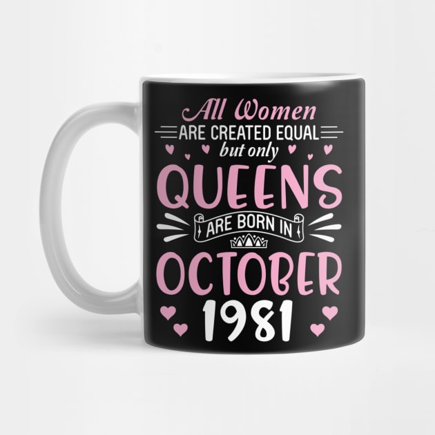 All Women Are Created Equal But Only Queens Are Born In October 1981 Happy Birthday 39 Years Old Me by Cowan79